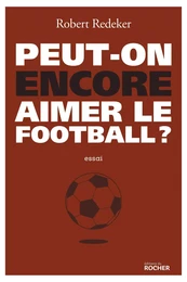 Peut-on encore aimer le football ?