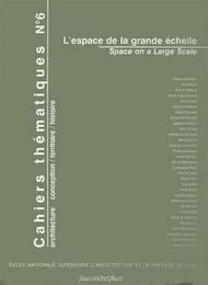 CAHIERS THEMATIQUES, N 6. L'ESPACE DE LA GRANDE ECHELLE/SPACE ON A LA RGE SCALE