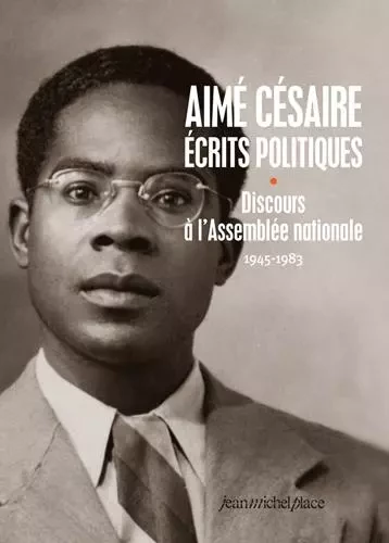 Aimé Césaire, écrits politiques tome 1 - 1945-1983, Discours à l'Assemblée nationale - Aimé Césaire - JEANMICHELPLACE