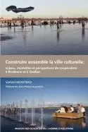 Construire ensemble la ville culturelle - enjeux, modalités et perspectives de coopération à Bordeaux et à Québec