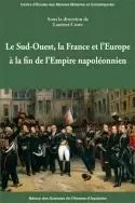 Le Sud-Ouest, la France et l'Europe à la fin de l'Empire napoléonien - in memoriam Andrzej Nieuwazny