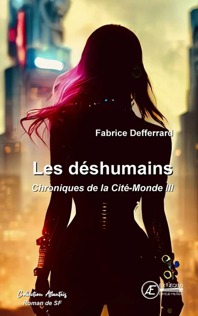 LES DESHUMAINS : CHRONIQUES DE LA CITE-MONDE III -  DEFFERRARD FABRICE - EX AEQUO