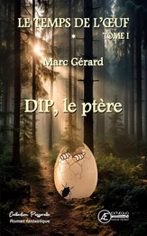 DIP, LE PTERE : LE TEMPS DE L'OEUF - TOME 1