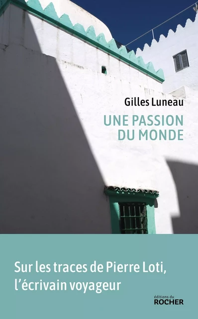 Une passion du monde - Gilles Luneau - DU ROCHER