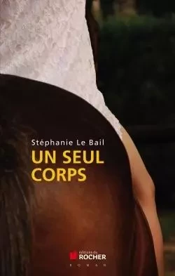 Un seul corps - Stéphanie Le Bail - DU ROCHER