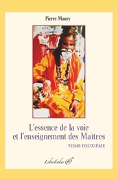 L'essence de la voie et l'enseignement des Maîtres. Tome deuxième