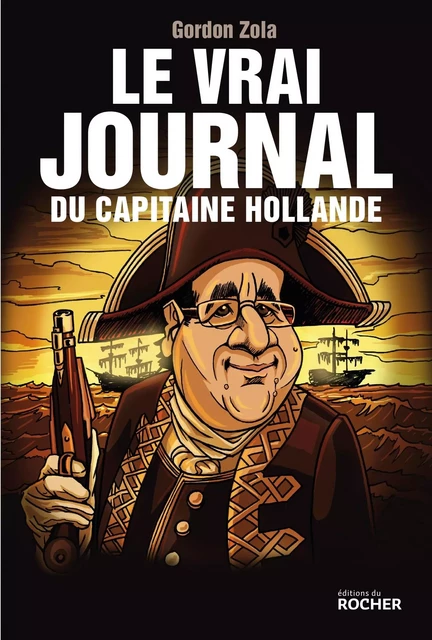 Le vrai journal du capitaine Hollande - Gordon Zola - DU ROCHER