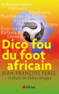 Dico fou du foot africain - Jean-François PERES - DU ROCHER