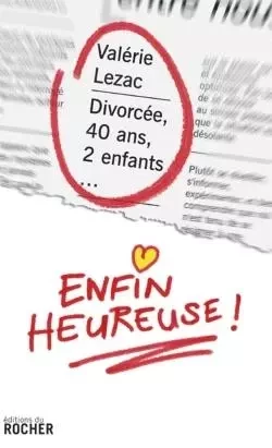 Divorcée, 40 ans, 2 enfants... enfin heureuse ! - Valérie Lezac - DU ROCHER