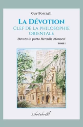 La Dévotion, clef de la philosophie orientale. Tome I