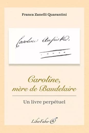 Caroline, mère de Baudelaire. Un livre perpétuel