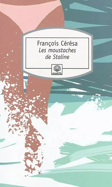 Les moustaches de Staline - François Cérésa - MOTIFS