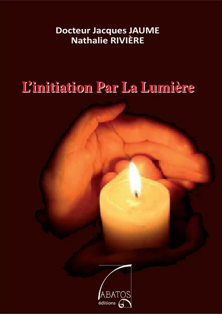 L'Initiation par la lumière - Dr Jacques JAUME - ABATOS