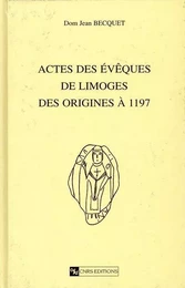 Actes des évêques de Limoges des origines à 1197