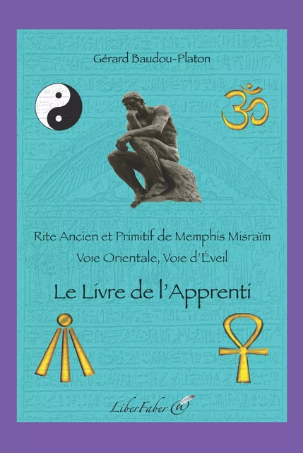 Le Livre de l'Apprenti. Rite Ancien et Primitif de Memphis Misraïm - Baudou-Platon Gérard - LIBER FABER