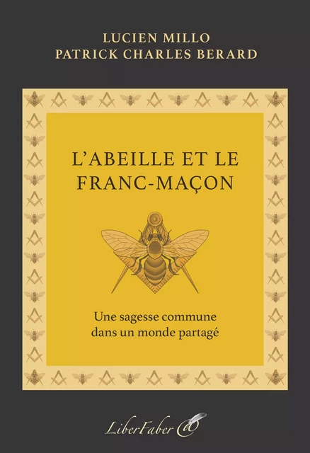 L'abeille et le Franc-Maçon - Lucien Millo, Patrick Charles Berard - LIBER FABER