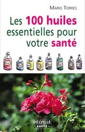 Les 100 huiles essentielles pour votre santé