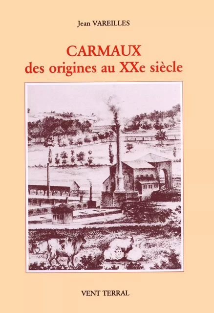 Carmaux des origines au XXe siècle - VAREILLES Jean - VENT TERRAL