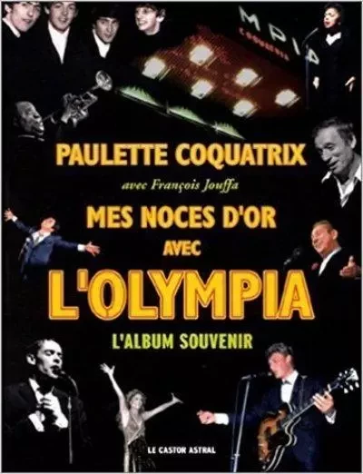 Mes noces d'or avec l'olympia - Paulette Coquatrix, François Jouffa - Le castor astral