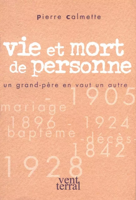 Vie et mort de personne Un grand père en vaut un autre - CALMETTE Pierre - VENT TERRAL