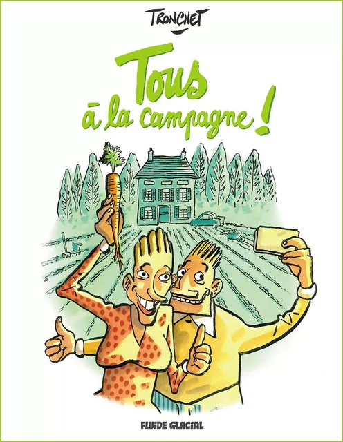 Tous à la campagne ! - tome 1 - Didier Tronchet - FLUIDE GLACIAL