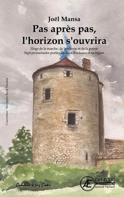 Pas après pas, l'horizon s'ouvrira - éloge de la marche, de la rêverie et de la poésie -  - EX AEQUO