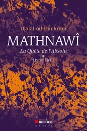 Mathnawî, la quête de l'Absolu T1