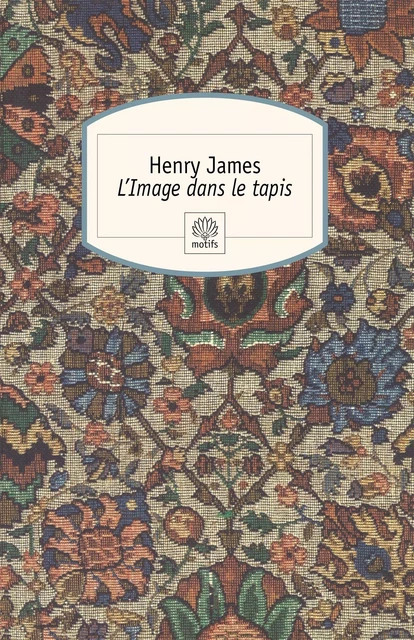 L'Image dans le tapis - Henry JAMES - MOTIFS