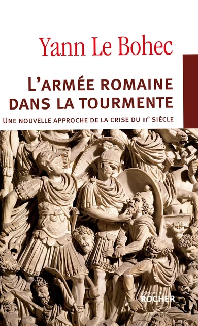 L'armée romaine dans la tourmente - Yann Le Bohec - DU ROCHER