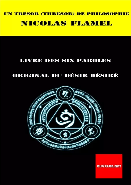 Un Trésor de la philosophie ou Le désir désiré ou Livre des six paroles de Nicolas Flamel - FLAMEL Nicolas - LBE OUVRAGE