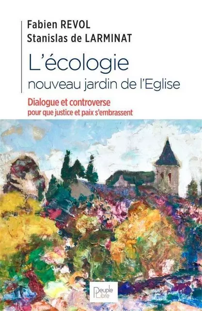 L’écologie, nouveau jardin de l’Eglise - Fabien Revol, Sébastien DE LARMINAT - PEUPLE LIBRE