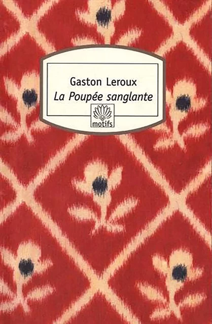 La Poupée sanglante - Gaston Leroux - MOTIFS