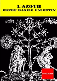 AZOTH OU LE MOYEN DE FAIRE L’OR CACHE DES PHILOSOPHES (Basile Valentin (Frère))