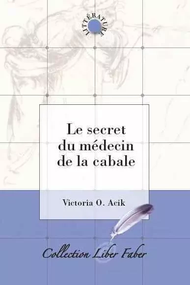 Le secret du médecin de la cabale - Acik Victoria - LIBER FABER