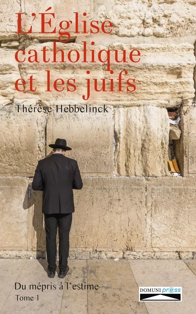 L'église catholique et les juifs, du mépris à l'estime tome 1 - Thérèse Hebbelinck - DOMUNI