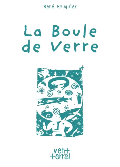 La boule de verre - ROUQUIER, René - VENT TERRAL