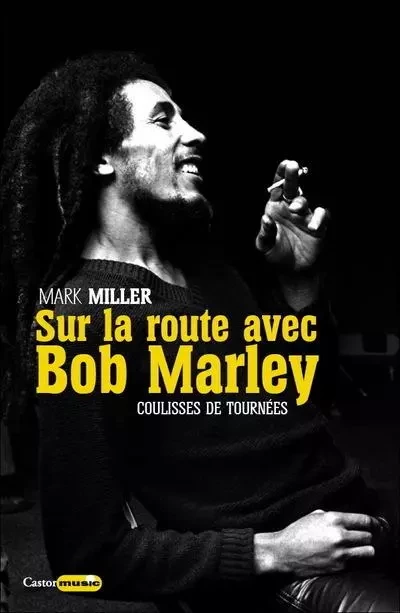 Sur la route de Bob Marley - Coulisses de tournées - Mark Miller - Le castor astral