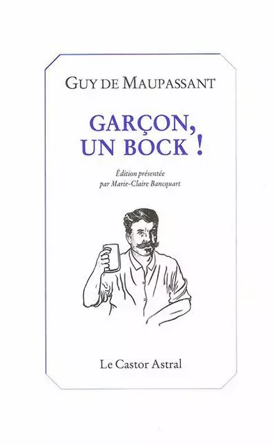 Garçon, un bock ! - Guy de Maupassant - Le castor astral