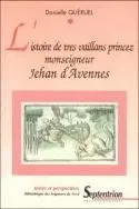 L'istoire de tres vaillans princez monseigneur Jehan d'Avennes