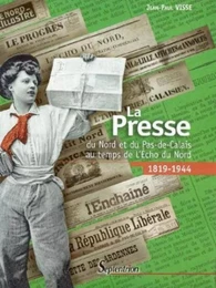 La Presse du Nord et du Pas-De-Calais au temps de l''Écho du Nord (1819-1944)