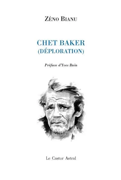 Chet Baker - Déploration - Zéno Bianu - Le castor astral