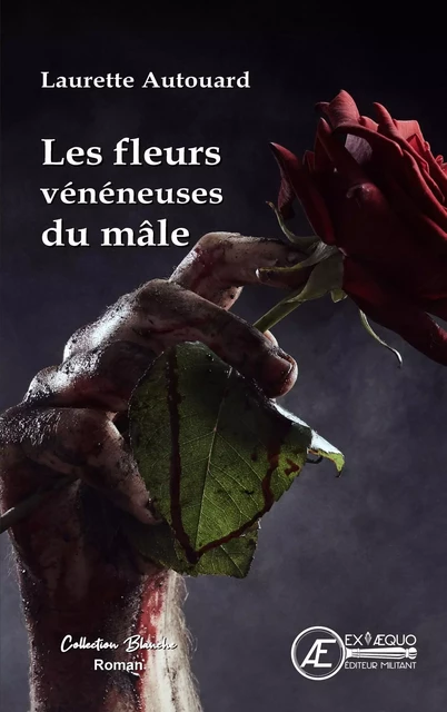 LES FLEURS VENENEUSES DU MALE -  AUTOUARD LAURETTE - EX AEQUO