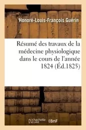 Résumé des travaux de la médecine physiologique dans le cours de l'année 1824