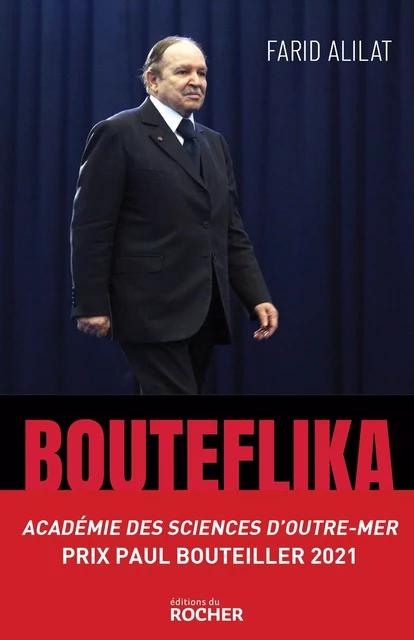 Bouteflika. L'histoire secrète - Farid Alilat - DU ROCHER