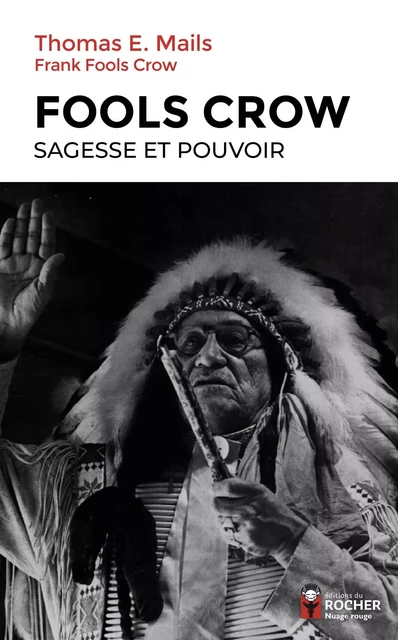 Fools Crow : sagesse et pouvoir - Thomas Mails, Franck Fools Crow - DU ROCHER