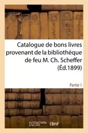 Catalogue de bons livres provenant de la bibliothèque de feu M. Ch. Scheffer Partie 1