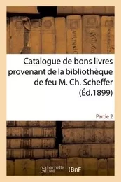 Catalogue de bons livres provenant de la bibliothèque de feu M. Ch. Scheffer Partie 2