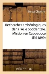 Recherches archéologiques dans l'Asie occidentale. Mission en Cappadoce