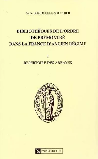 Bibliothèques de l'ordre de prémontré dans la France d'ancien régime T1 - Anne Bondéelle-Souchier - CNRS editions