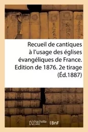 Recueil de cantiques à l'usage des églises évangéliques de France. Edition de 1876. 2e tirage